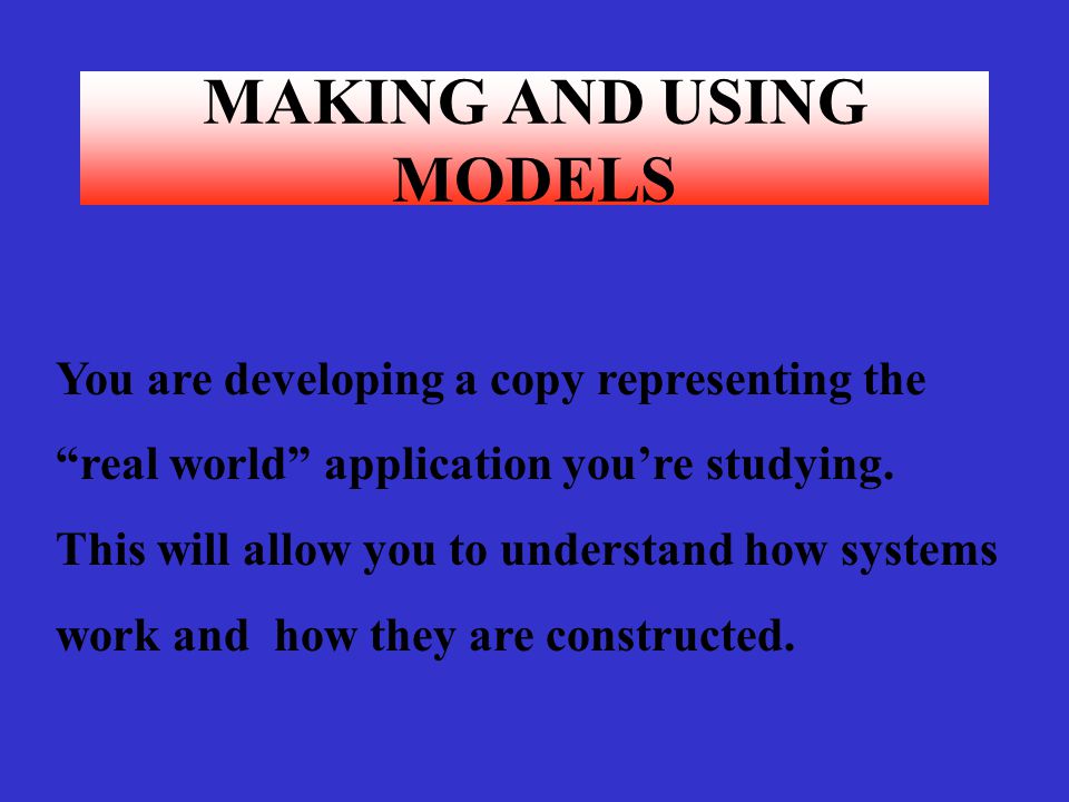 MAKING AND USING MODELS