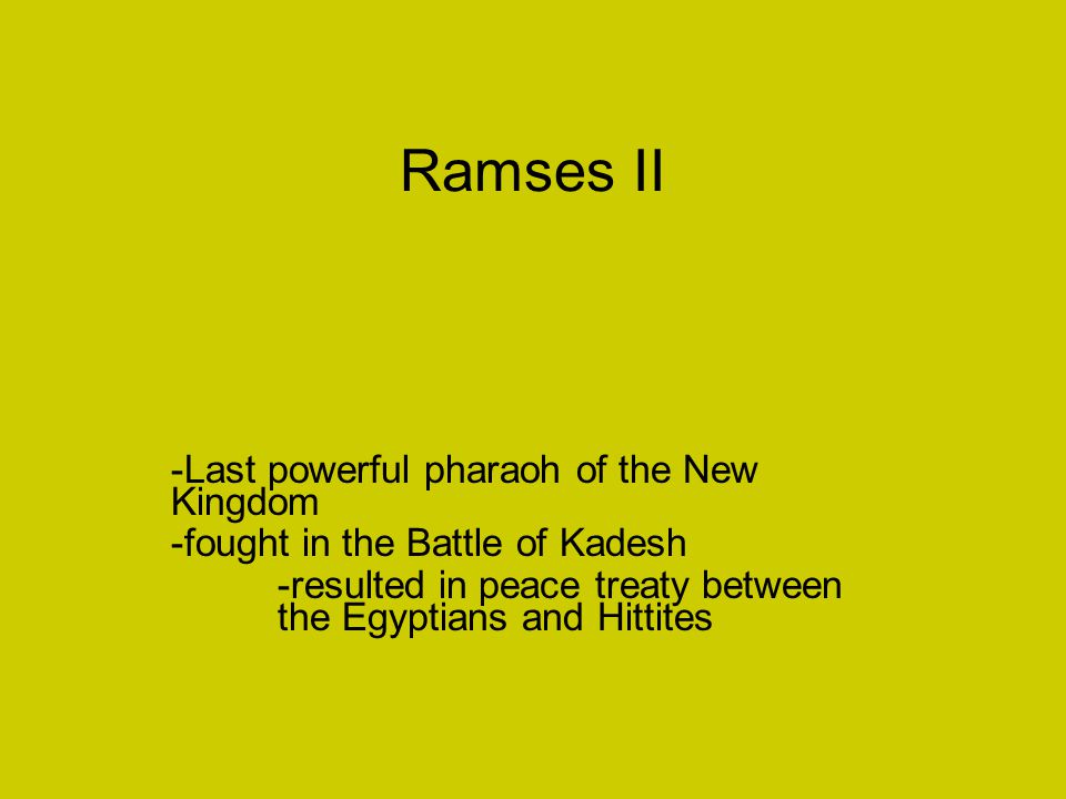 Ramses II -Last powerful pharaoh of the New Kingdom