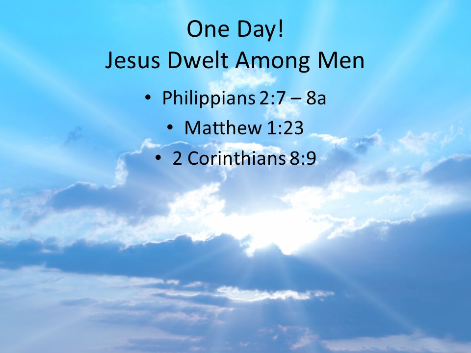 One Day! Jesus Dwelt Among Men