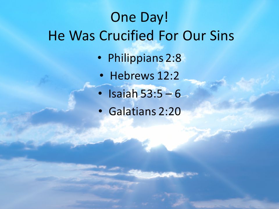 One Day! He Was Crucified For Our Sins