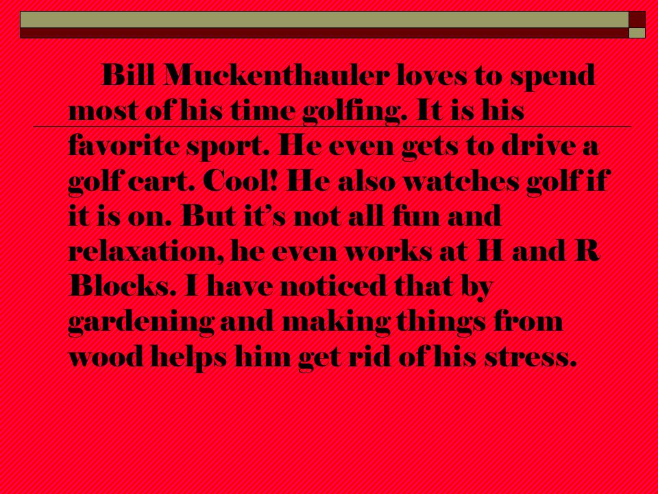 Bill Muckenthauler loves to spend most of his time golfing