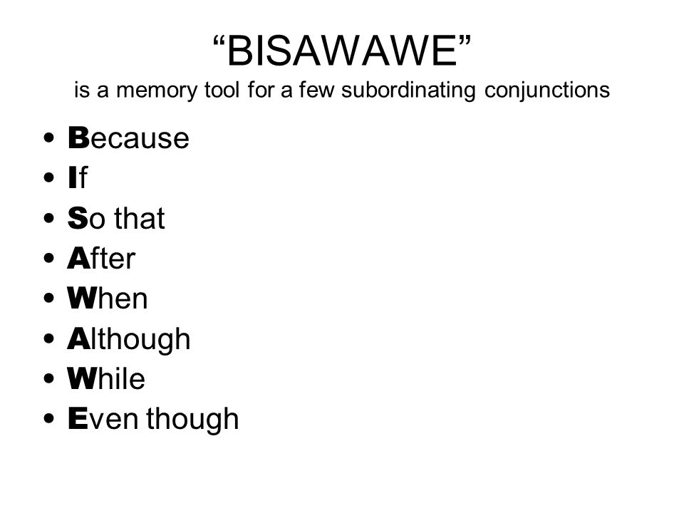 BISAWAWE is a memory tool for a few subordinating conjunctions