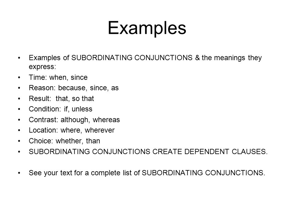 Examples Examples of SUBORDINATING CONJUNCTIONS & the meanings they express: Time: when, since. Reason: because, since, as.