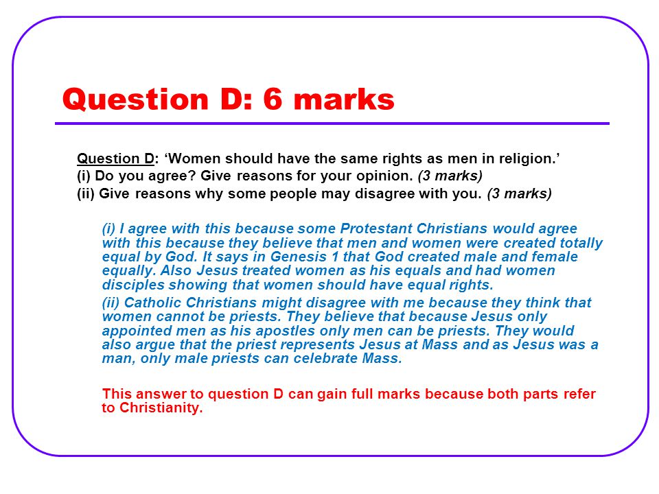 Question D: 6 marks Question D: ‘Women should have the same rights as men in religion.’ (i) Do you agree Give reasons for your opinion. (3 marks)