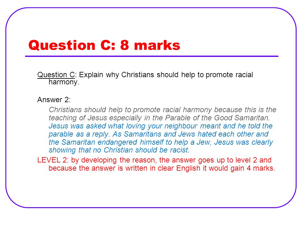 Question C: 8 marks Question C: Explain why Christians should help to promote racial harmony. Answer 2: