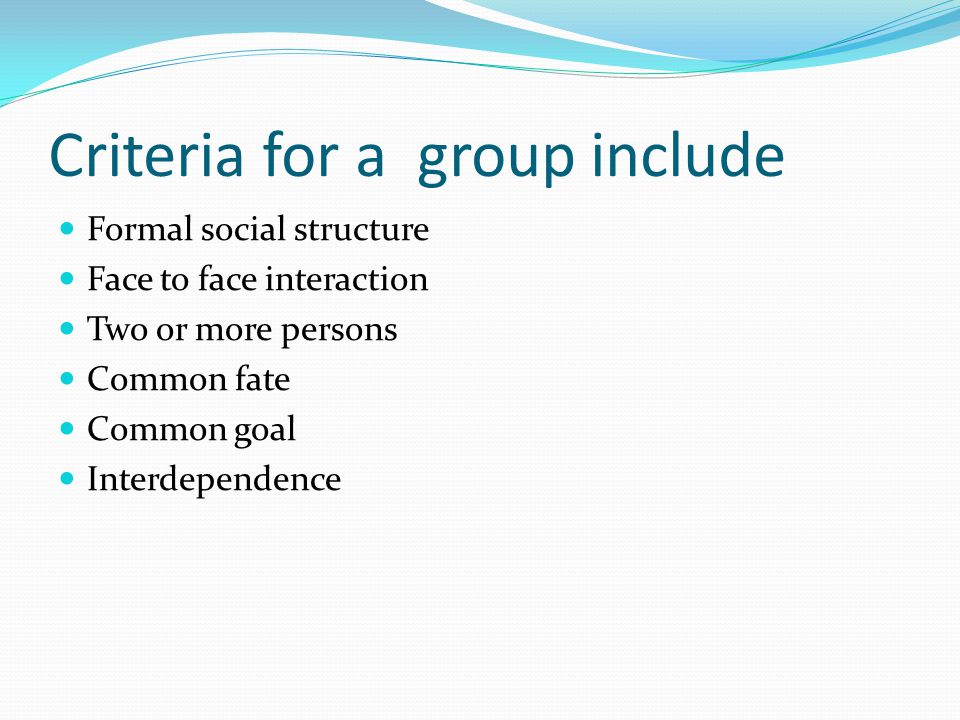 Criteria for a group include