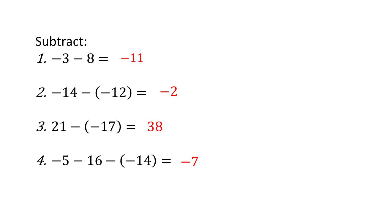 Subtract: −3−8= −14− −12 = 21− −17 = −5−16− −14 = −11 −2 38 −7