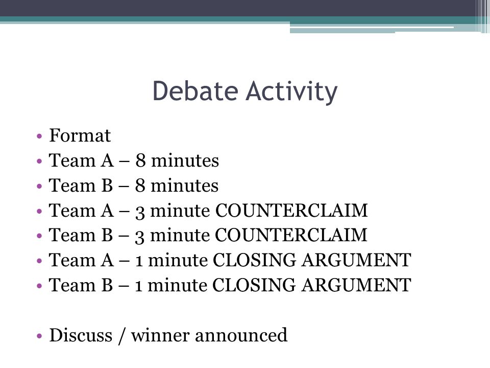 Debate Activity Format Team A – 8 minutes Team B – 8 minutes