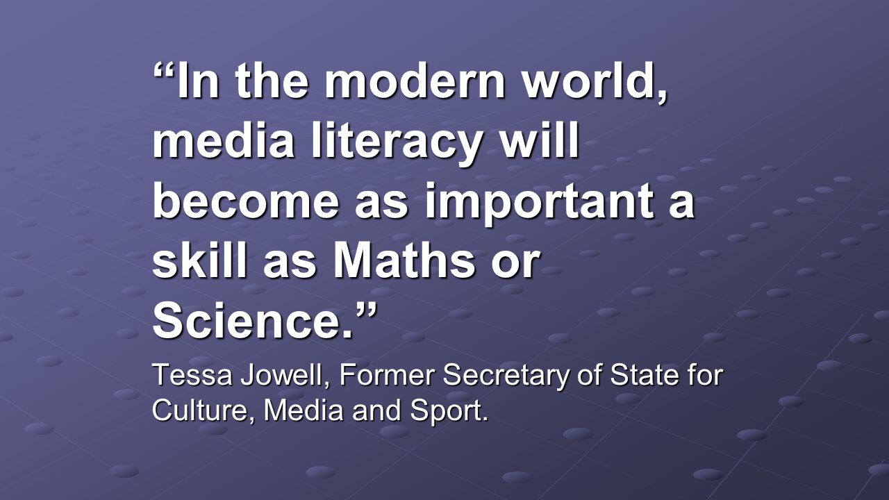 In the modern world, media literacy will become as important a skill as Maths or Science.