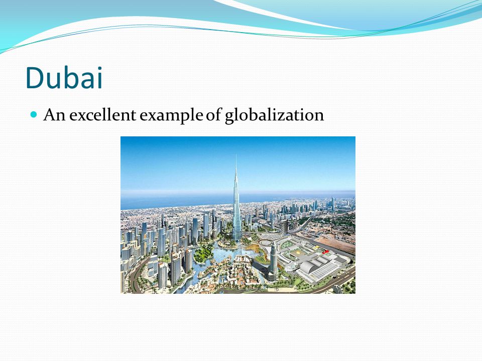 Dubai An excellent example of globalization