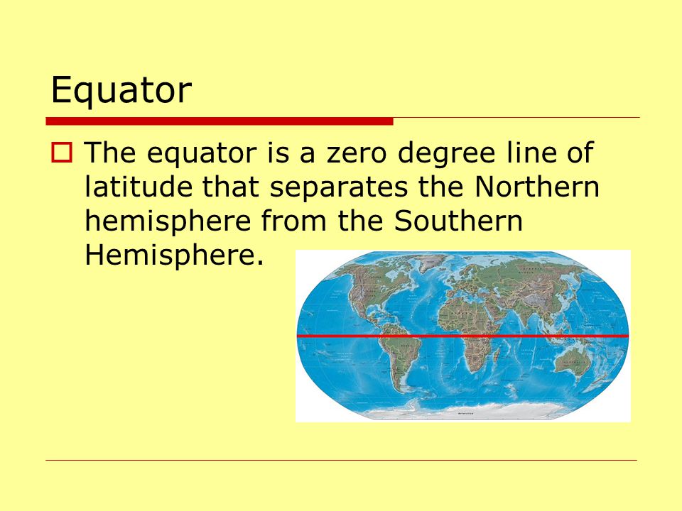 Equator The equator is a zero degree line of latitude that separates the Northern hemisphere from the Southern Hemisphere.