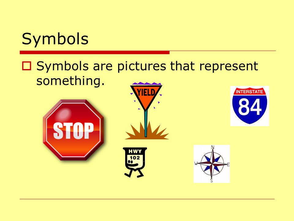 Symbols Symbols are pictures that represent something.
