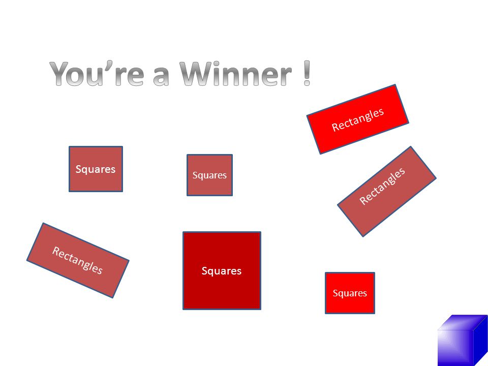 You’re a Winner ! Rectangles Squares Rectangles Rectangles Squares