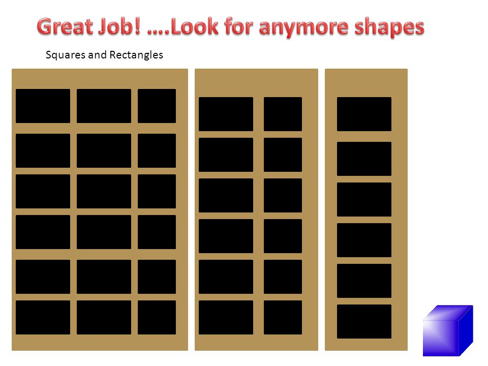 Great Job! ….Look for anymore shapes