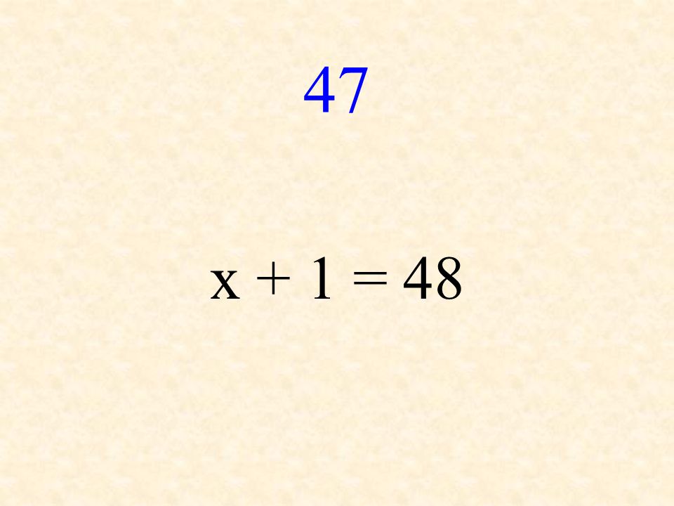 47 x + 1 = 48