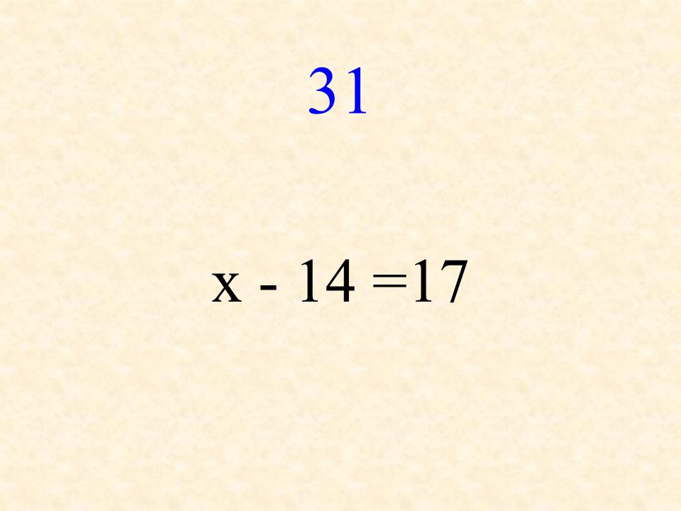 31 x - 14 =17