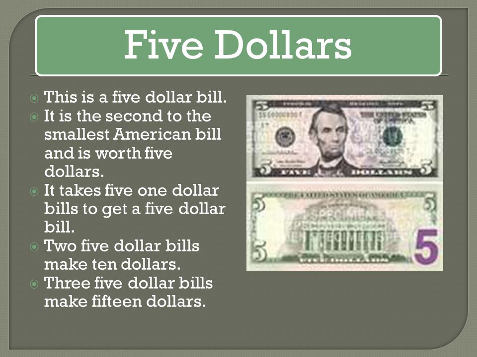 Five Dollars This is a five dollar bill.