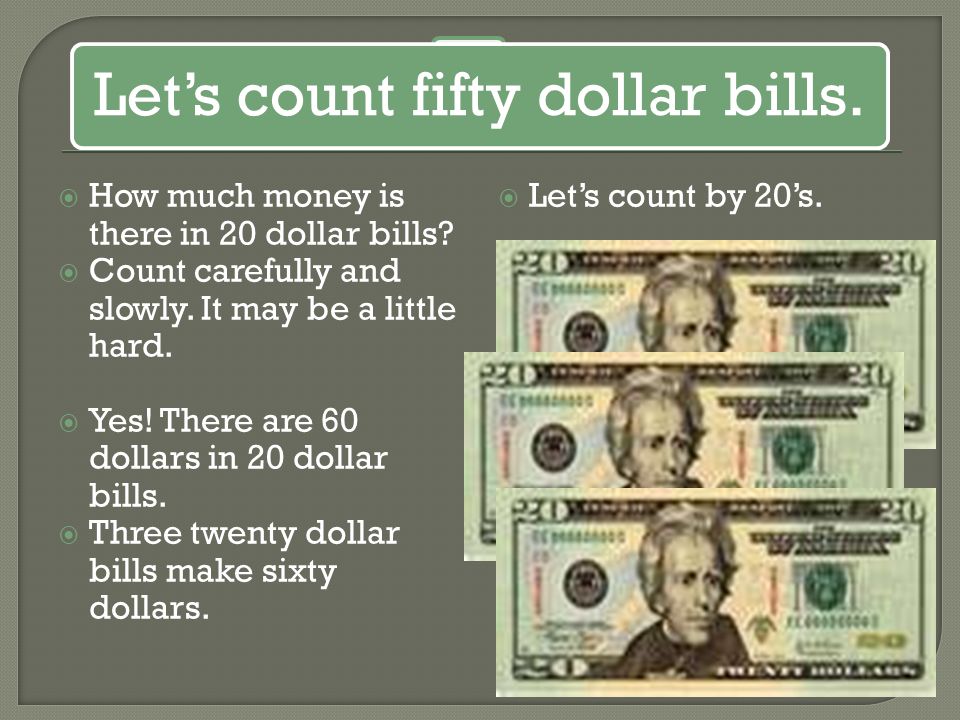 Let’s count fifty dollar bills.