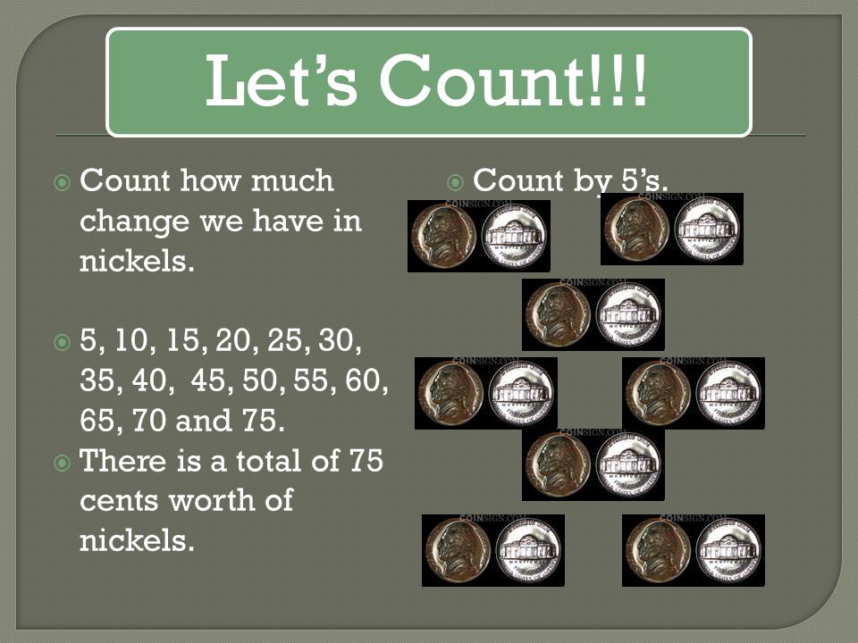 Let’s Count!!! Count how much change we have in nickels.