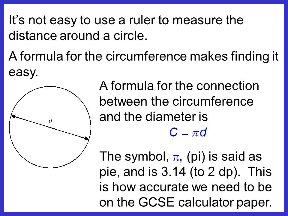 It’s not easy to use a ruler to measure the distance around a circle.