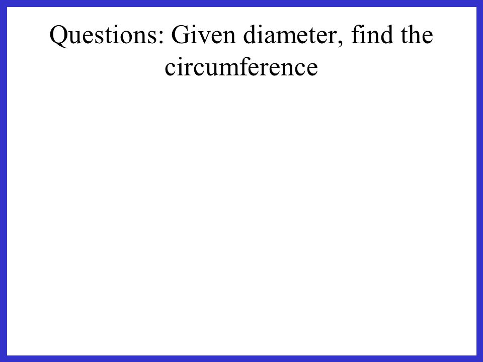 Questions: Given diameter, find the circumference