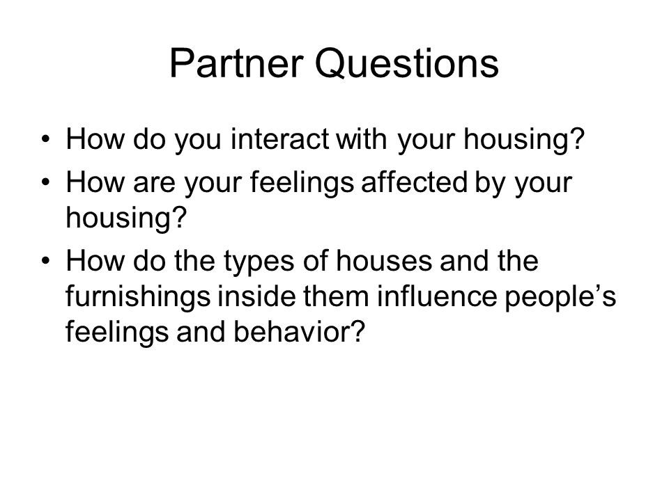 Partner Questions How do you interact with your housing