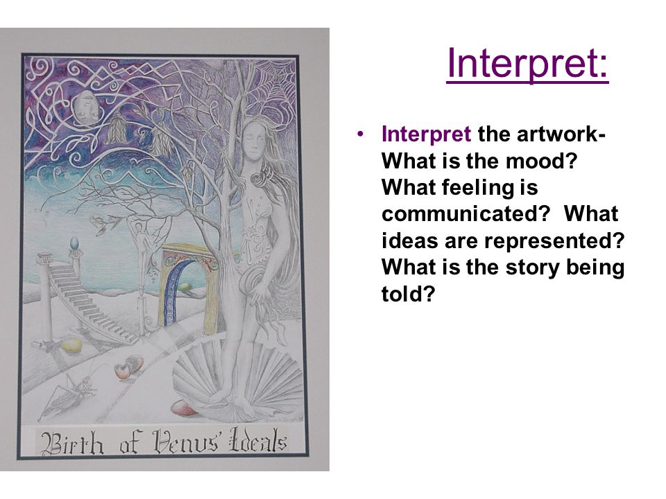 Interpret: Interpret the artwork- What is the mood.