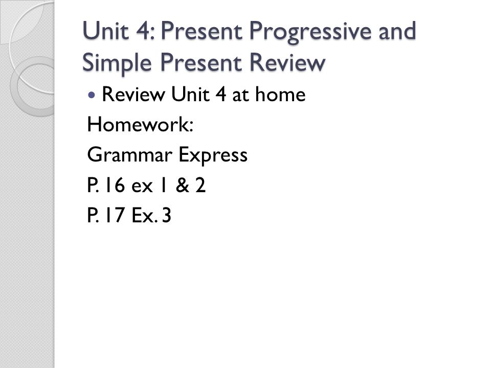 Unit 4: Present Progressive and Simple Present Review