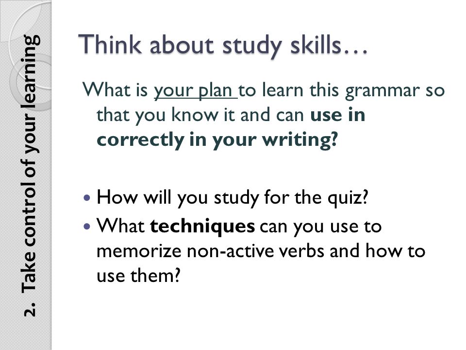 Think about study skills…
