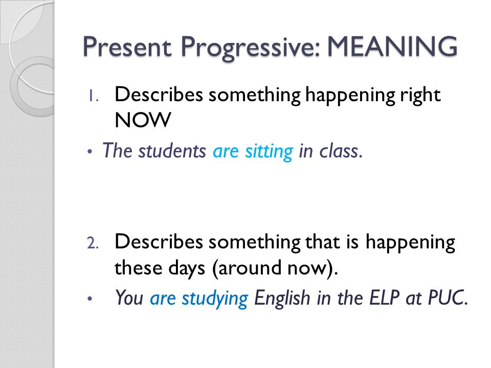 Present Progressive: MEANING