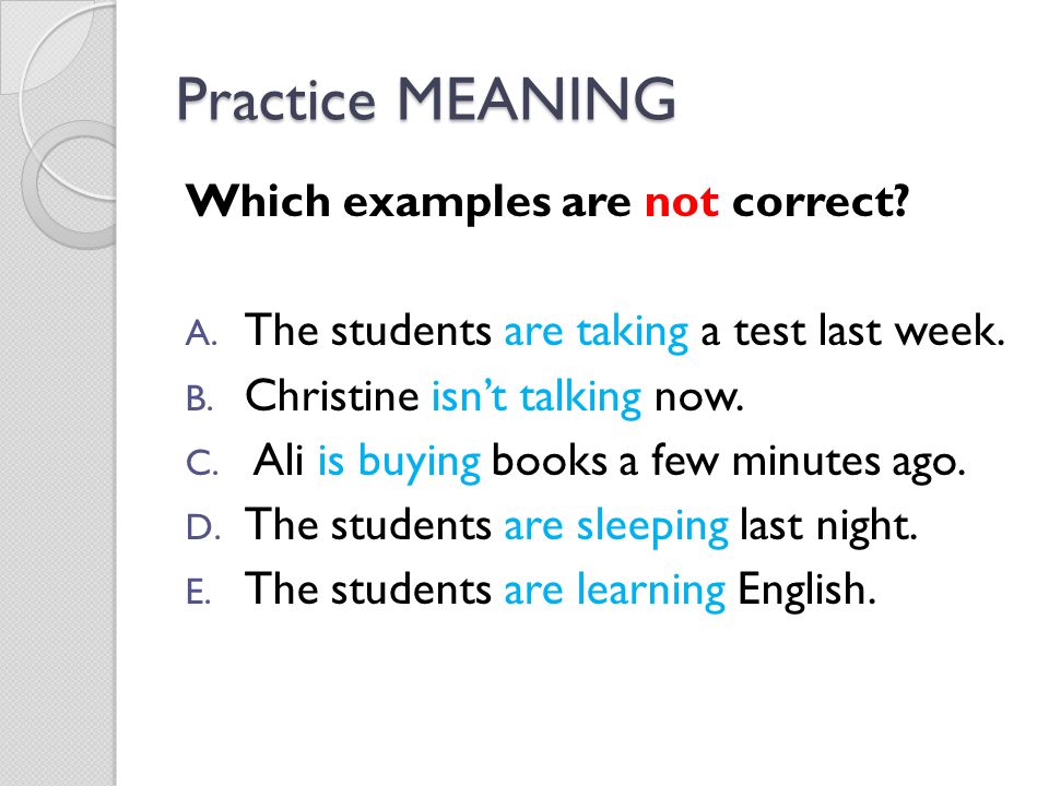 Practice MEANING Which examples are not correct