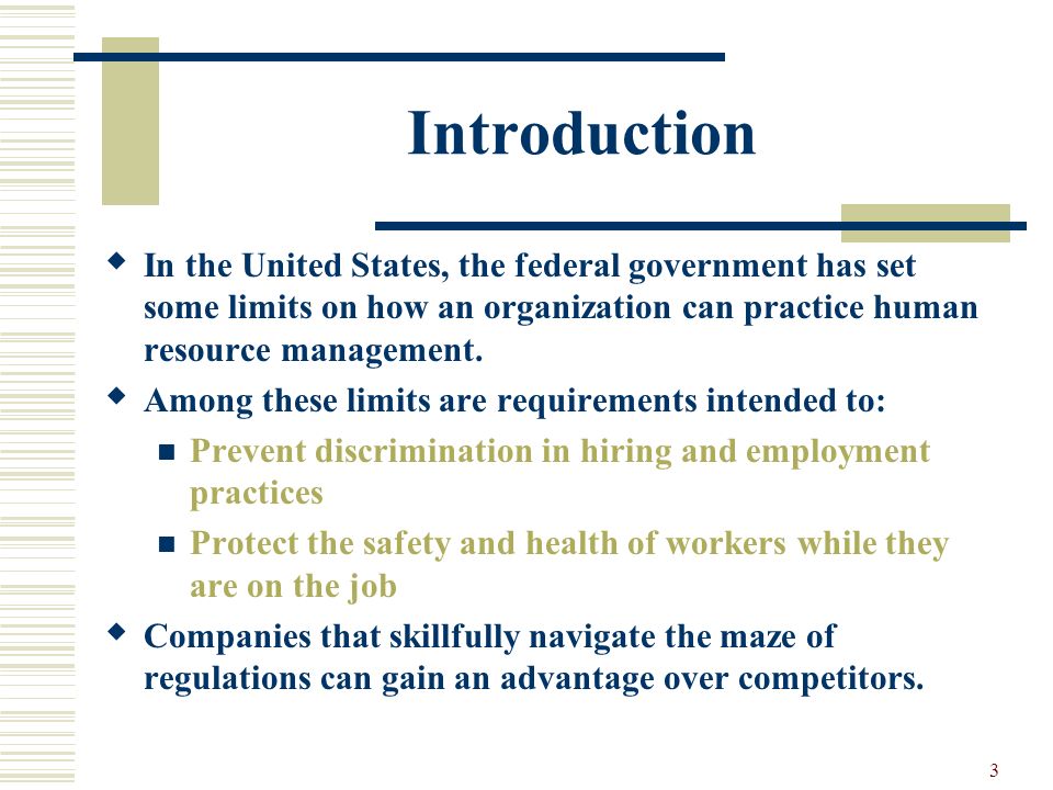 Introduction In the United States, the federal government has set some limits on how an organization can practice human resource management.