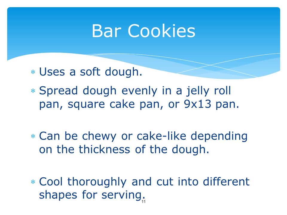 Bar Cookies Uses a soft dough.