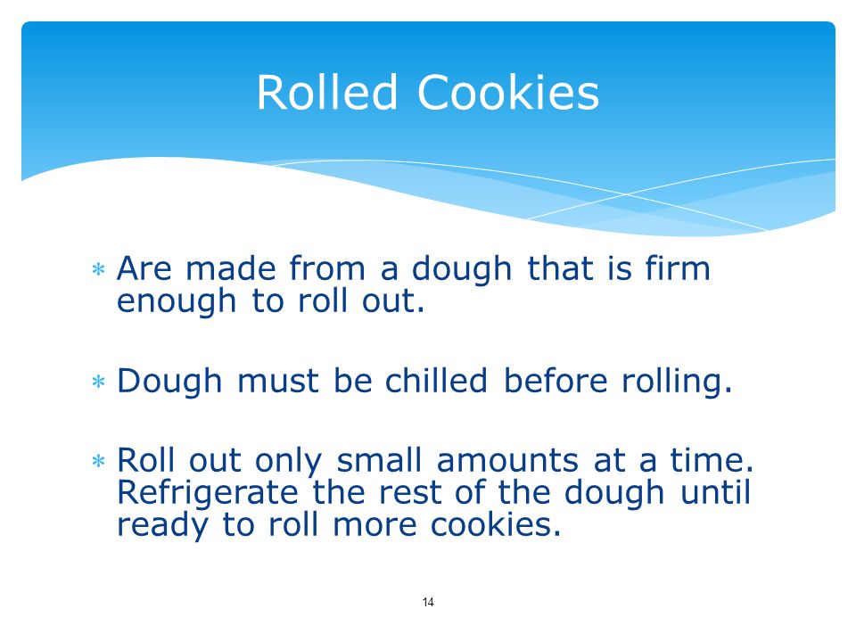 Rolled Cookies Are made from a dough that is firm enough to roll out.