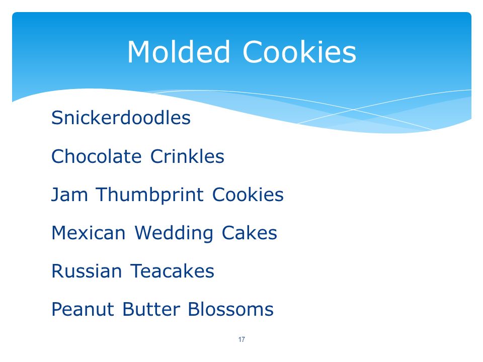 Molded Cookies Snickerdoodles Chocolate Crinkles Jam Thumbprint Cookies Mexican Wedding Cakes Russian Teacakes Peanut Butter Blossoms