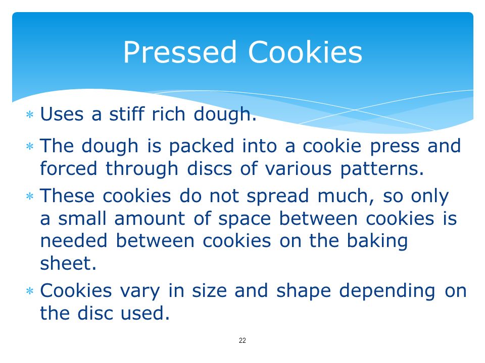 Pressed Cookies Uses a stiff rich dough.