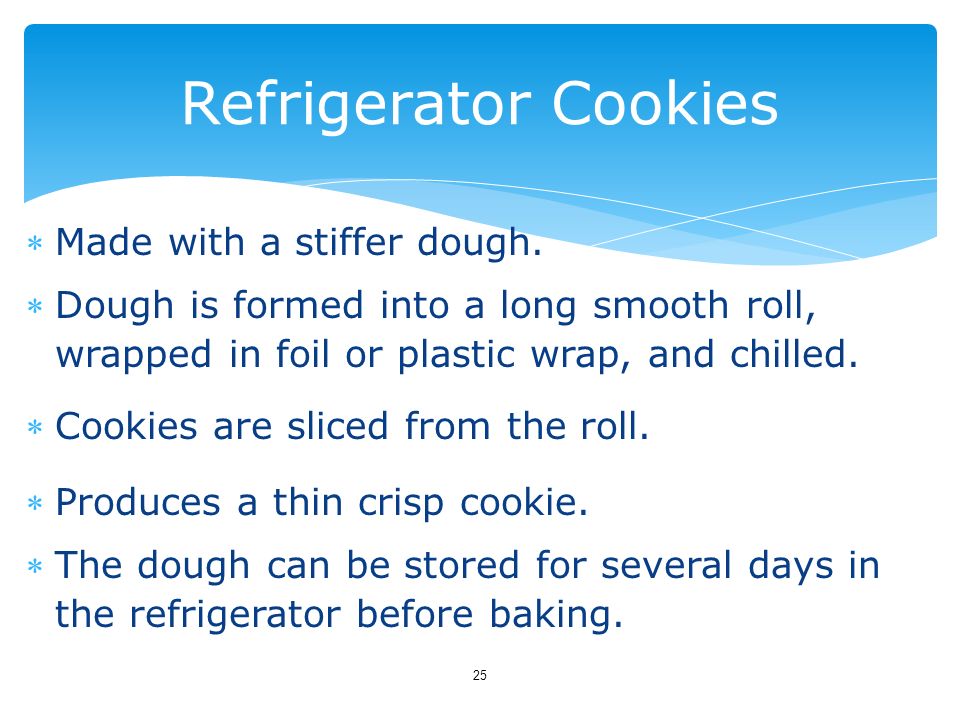 Refrigerator Cookies Made with a stiffer dough.