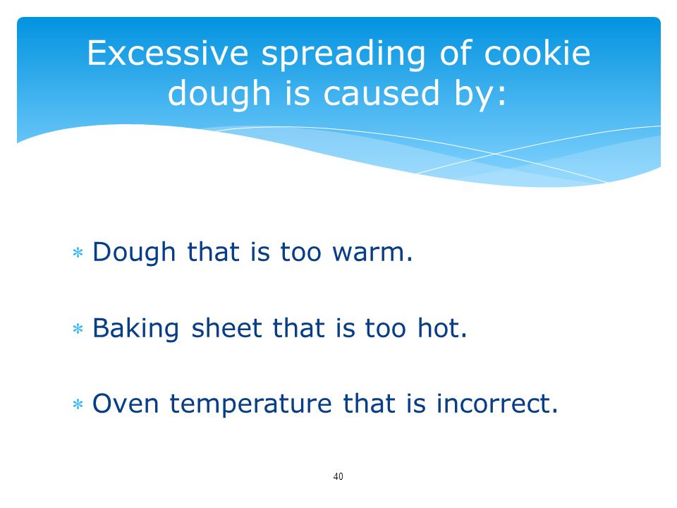 Excessive spreading of cookie dough is caused by: