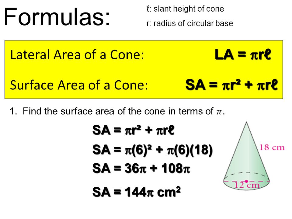 Formulas: Lateral Area of a Cone: LA = rℓ