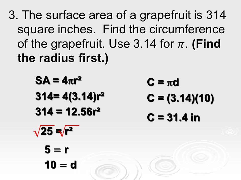 3. The surface area of a grapefruit is 314 square inches