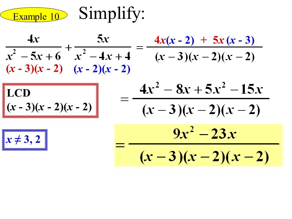 Simplify: 4x (x - 2) + 5x (x - 3) (x - 3)(x - 2) (x - 2)(x - 2) LCD