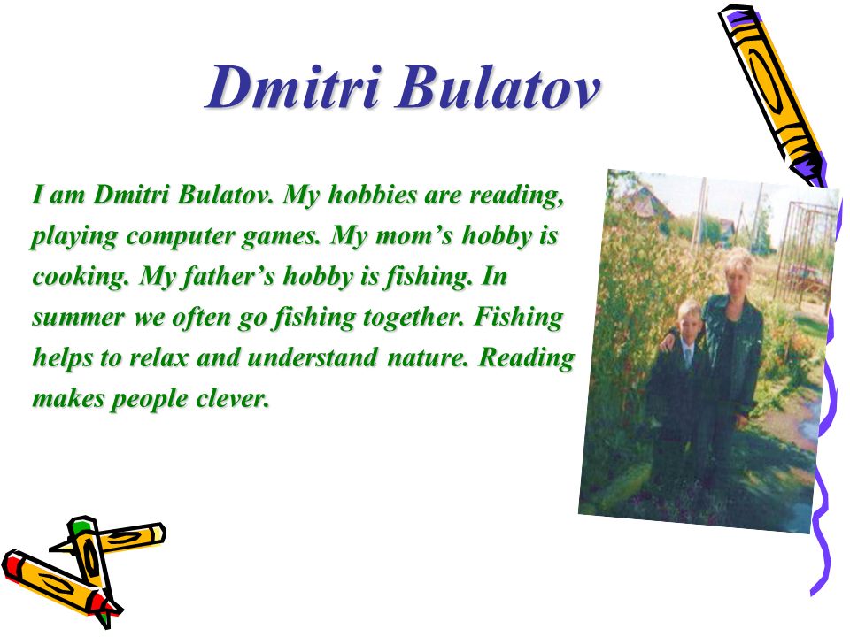 Dmitri Bulatov I am Dmitri Bulatov. My hobbies are reading,