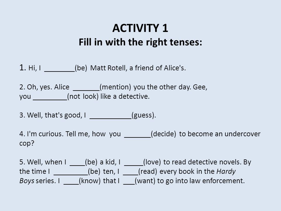 Fill in with the right tenses: