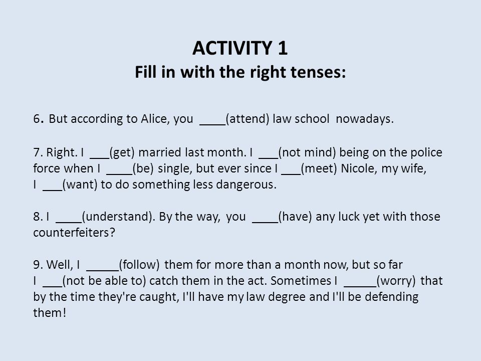 Fill in with the right tenses: