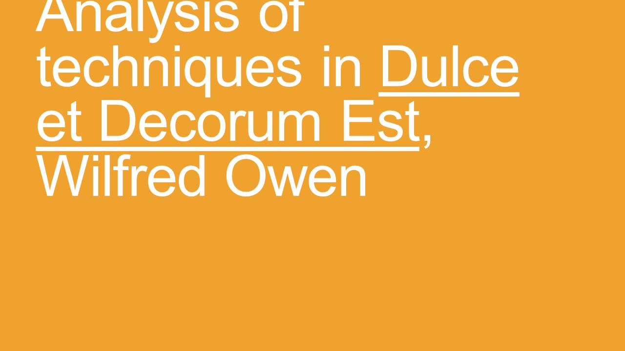 Analysis Of Techniques In Dulce Et Decorum Est Wilfred Owen Ppt Video Online Download