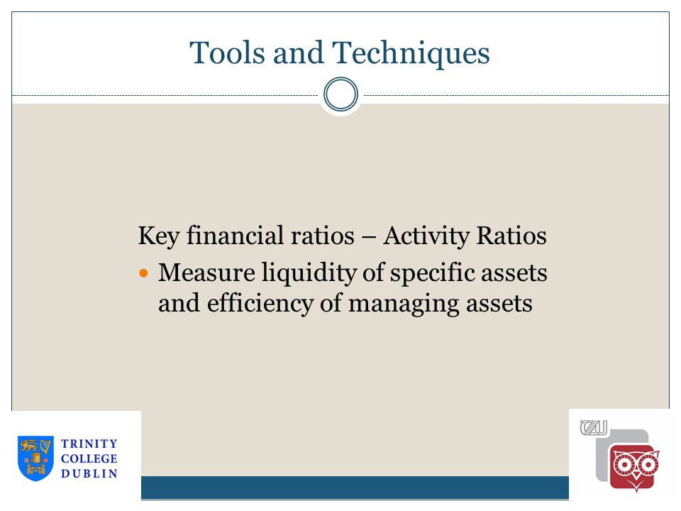Tools and Techniques Key financial ratios – Activity Ratios