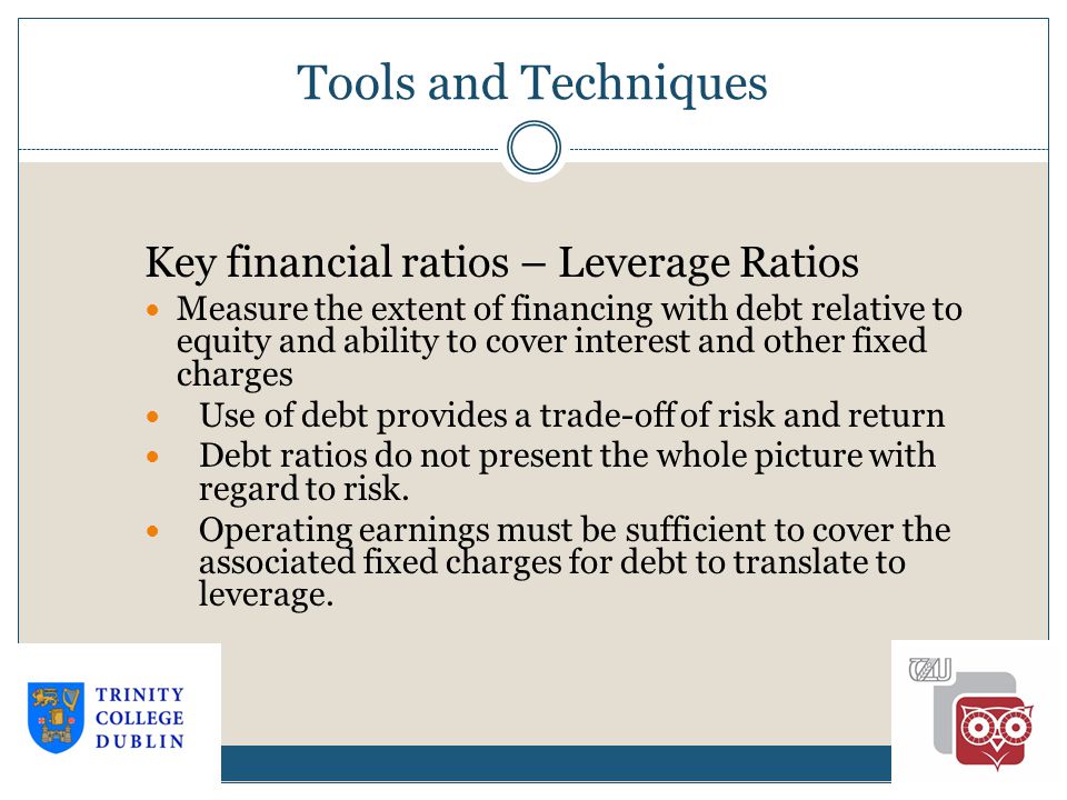 Tools and Techniques Key financial ratios – Leverage Ratios