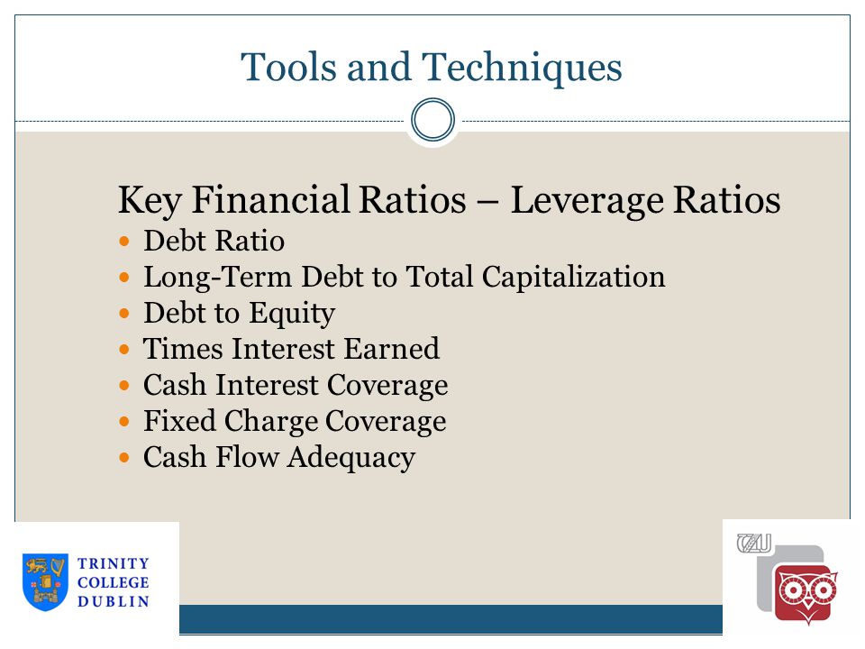 Tools and Techniques Key Financial Ratios – Leverage Ratios Debt Ratio