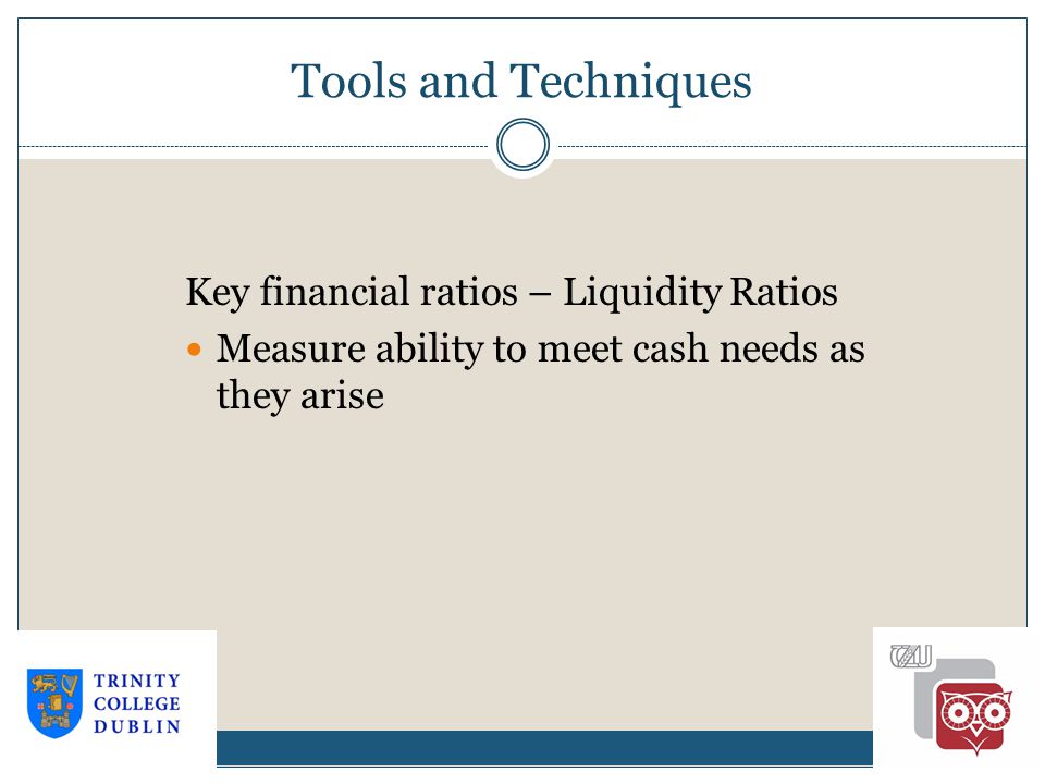 Tools and Techniques Key financial ratios – Liquidity Ratios