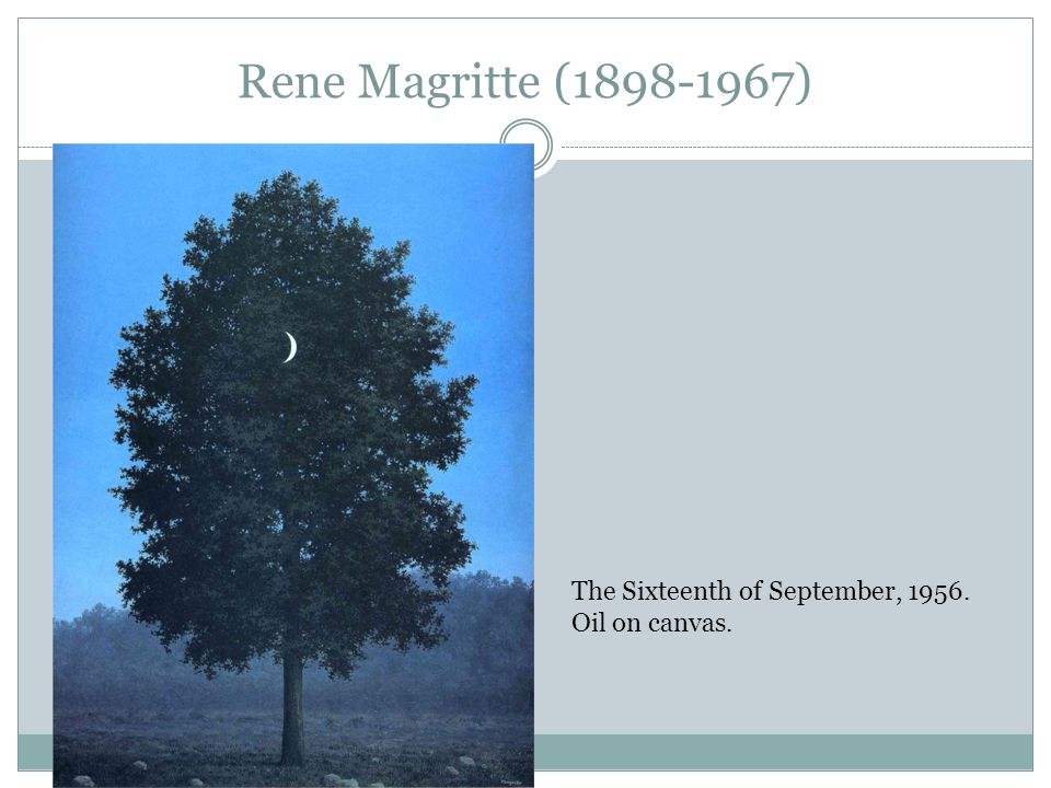 Rene Magritte ( ) The Sixteenth of September, 1956.